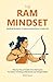 The Ram Mindset: Building Discipline, Purpose and Resilience in Daily Life: Step-by-step principles from Ramayana for today’s working professionals, entrepreneurs and changemakers