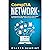 CompTIA Network+: A Comprehensive Beginners Guide to Learn About The CompTIA Network+ Certification from A-Z