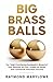 Big Brass Balls: The "High-...