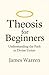 Theosis for Beginners: Understanding the Path to Divine Union