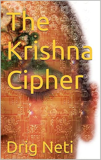 The Krishna Cipher: An Ancient Code, Artificial Intelligence, and the Battle for Human Consciousness