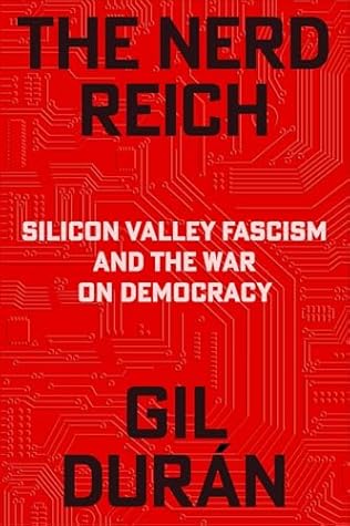 The Nerd Reich: Silicon Valley Fascism and the War on Democracy