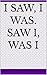 I saw, I was. Saw I, was I by Christopher Rodriguez