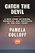 Catch the Devil: A True Story of Murder, Deception, and Injustice on the Gulf Coast