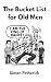 The Bucket List for Old Men
