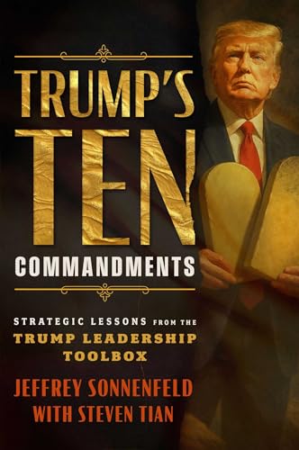 Trump's Ten Commandments: Strategic Lessons from the Trump Leadership Toolbox (Kindle Edition)