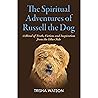 The Spiritual Adventures of Russell the Dog: A Blend of Truth, Fiction and Inspiration From the Other Side The Spiritual Adventures of Russell the Dog: A Blend of Truth, Fiction and Inspiration From the Other Side