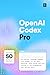 OpenAI Codex Pro: Use natural language command line prompts to 10x your workflow, ship faster and stay focused on the programming that matters most. (AI Coding)