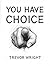 YOU HAVE CHOICE: Choice is ...