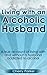 Living with an Alcoholic Hu...