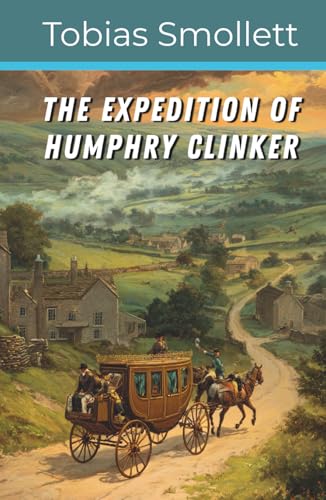 The Expedition of Humphry Clinker: A Satirical Journey Through England, Scotland, and Wales