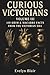 Curious Victorians Volume I...