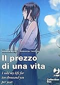 Il prezzo di una vita. I sold my life for ten thousand yen per year, Vol. 1-3