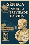 Book cover for Sobre a Brevidade da Vida ( Versao Original Completa) : Incluso: Biografia de Sêneca (Mestres do Pensamento e da Filosofia) (Portuguese Edition)
