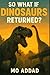 So What If Dinosaurs Returned ? by MO ADDAD