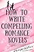 How to Write Compelling Romance Novels by Monique DeVere