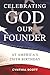Celebrating God, Our Founder, at America's 250th Birthday