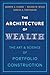 The Architecture of Wealth: The Art and Science of Portfolio Construction