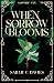 When Sorrow Blooms by Sarah C. Davies When Sorrow Blooms by Sarah C. Davies