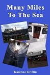 Many Miles to the Sea by Karenne Griffin