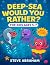 Deep-Sea Would You Rather? ...