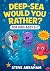 Deep-Sea Would You Rather? ...