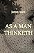 As a Man Thinketh