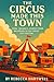 The Circus Made This Town: Peru, Indiana’s Journey From Railroads to the Circus City Festival
