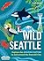 Wild Seattle: Explore the A...