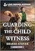 Guarding the Child Witness ...