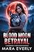 BLOOD MOON BETRAYAL by Mara Everly