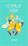 Caterpillar House by Aja Mie