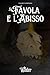 La Favola e L'Abisso