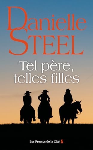 Tel père, telles filles : roman de Danielle Steel, l'autrice à succès avec plus d'un milliard d'exemplaires vendus à travers le monde (French Edition)