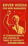Enver Hoxha for New Managers: 10 Commandments for Leaders in Times of Austerity