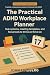 The Practical ADHD Workplace Planner by John Lindberg