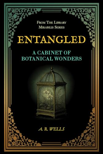 Entangled: A Cabinet of Botanical Wonders (Library Mirabilis)