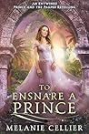 To Ensnare a Prince by Melanie Cellier To Ensnare a Prince by Melanie Cellier