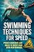 Swimming Techniques for Speed by Alexander Rhea