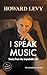 I Speak Music by Howard Levy