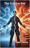 The Echelon War by Dalor Thorne