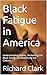Black Fatigue in America: U...