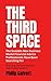 THE THIRD SPACE: The Scalable New Business Model Financial Advice Professionals Have Been Searching For