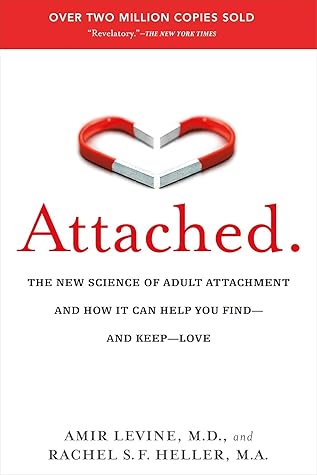 Attached: The New Science of Adult Attachment and How It Can Help You Find—and Keep—Love