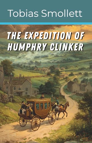 The Expedition of Humphry Clinker: A Satirical Journey Through England, Scotland, and Wales