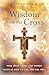 Wisdom from the Cross by Casey Chalk
