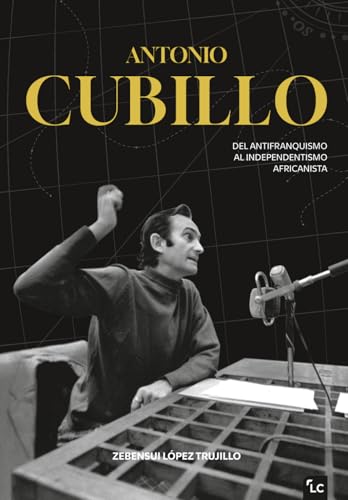 Antonio Cubillo: Del antifranquismo al independentismo africanista (Spanish Edition)