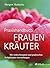 Praxishandbuch Frauenkräuter by Margret Madejsky