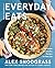 Everyday Eats: 100 Simple a...