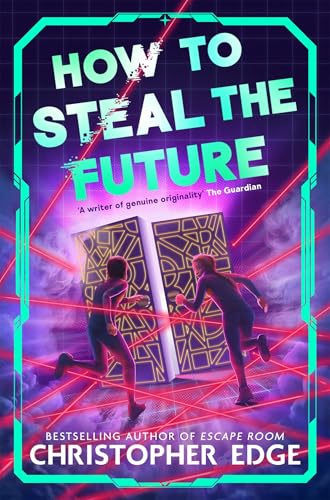 How to Steal the Future: Action-packed adventure with mind-blowing twists by the bestselling author of Escape Room (Kindle Edition)